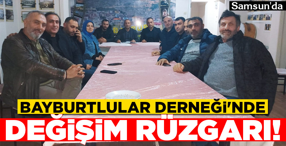 BAYBURTLULAR DERNEĞİ’NDE DEĞİŞİM RÜZGARI!