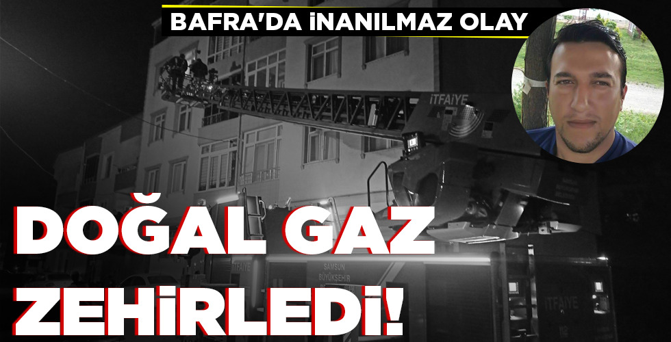 DOĞAL GAZ ZEHİRLEDİ!