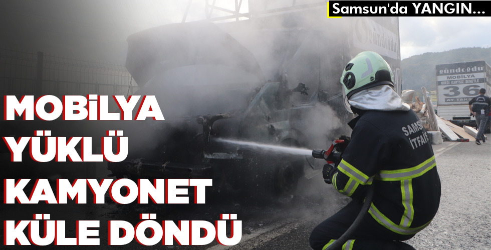 MOBİLYA YÜKLÜ KAMYONET KÜLE DÖNDÜ