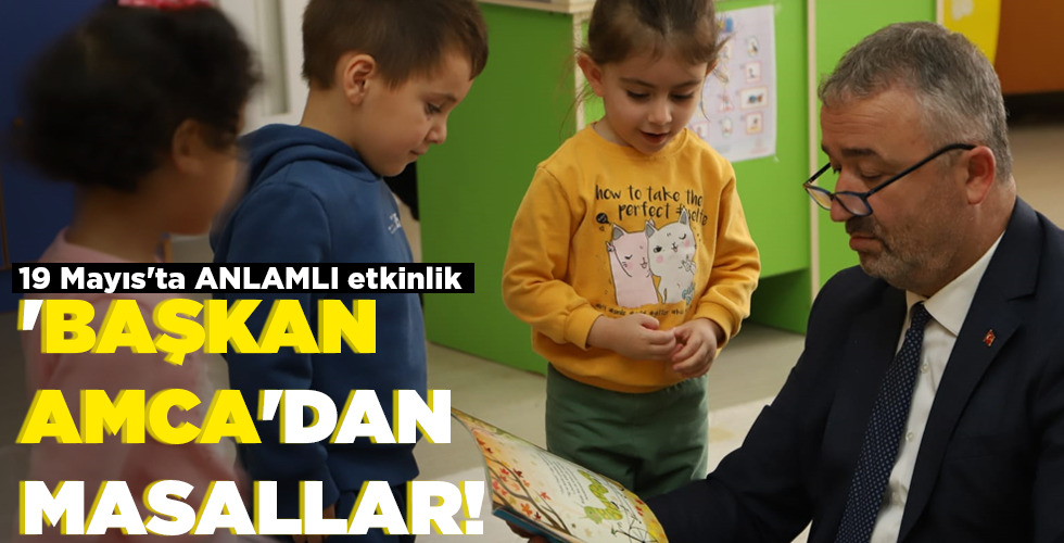 ‘BAŞKAN AMCA’DAN MASALLAR!