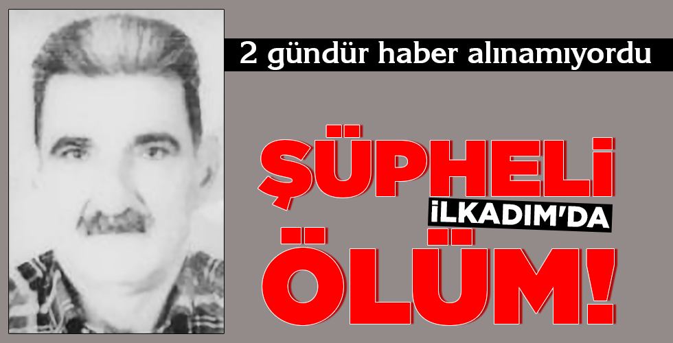 İLKADIM’DA ŞÜPHELİ ÖLÜM!