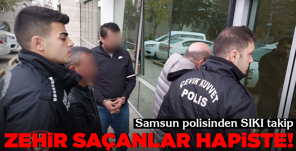 ZEHİR SAÇANLAR HAPİSTE