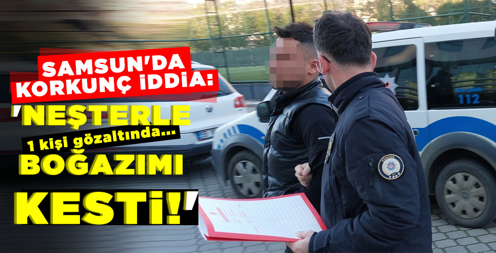 ‘NEŞTERLE BOĞAZIMI KESTİ!’