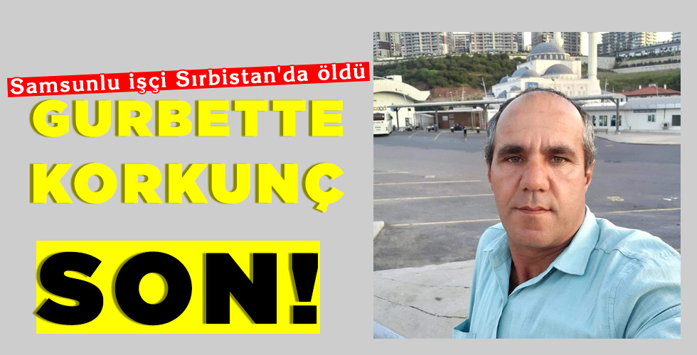 GURBETTE KORKUNÇ SON!