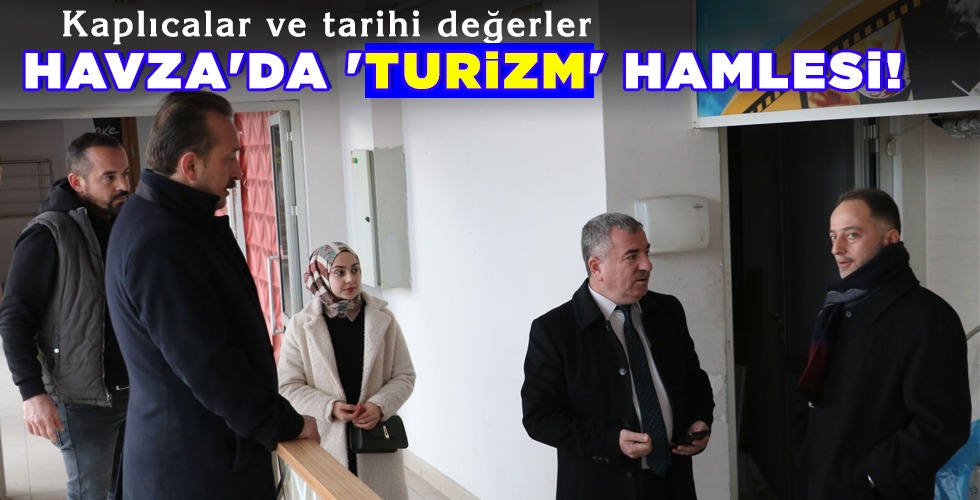 HAVZA’DA ‘TURİZM’ HAMLESİ!