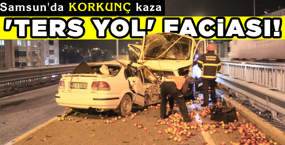 ‘TERS YOL’ FACİASI!