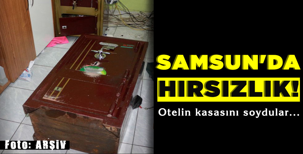 SAMSUN’DA HIRSIZLIK!