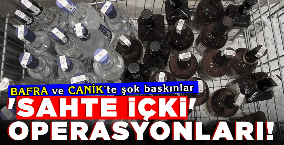 ‘SAHTE İÇKİ’ OPERASYONLARI!
