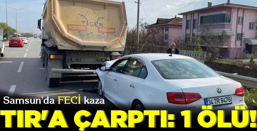 TIR’A ÇARPTI: 1 ÖLÜ!