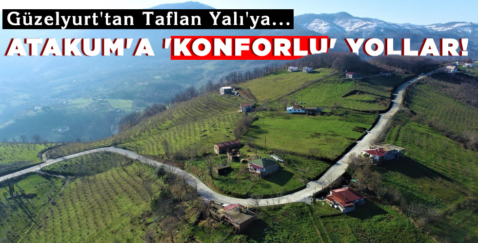 ATAKUM’A ‘KONFORLU’ YOLLAR!