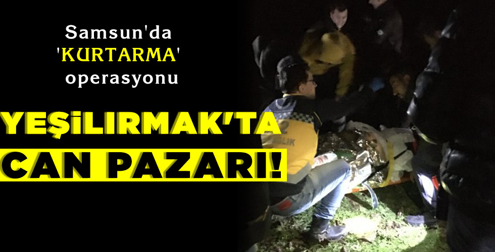 YEŞİLIRMAK’TA CAN PAZARI!