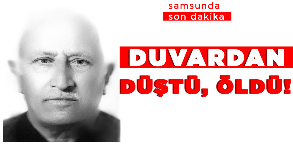 DUVARDAN DÜŞTÜ, ÖLDÜ!