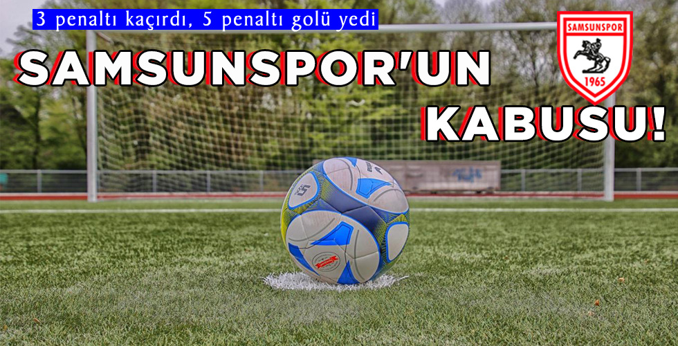 SAMSUNSPOR’UN KABUSU!