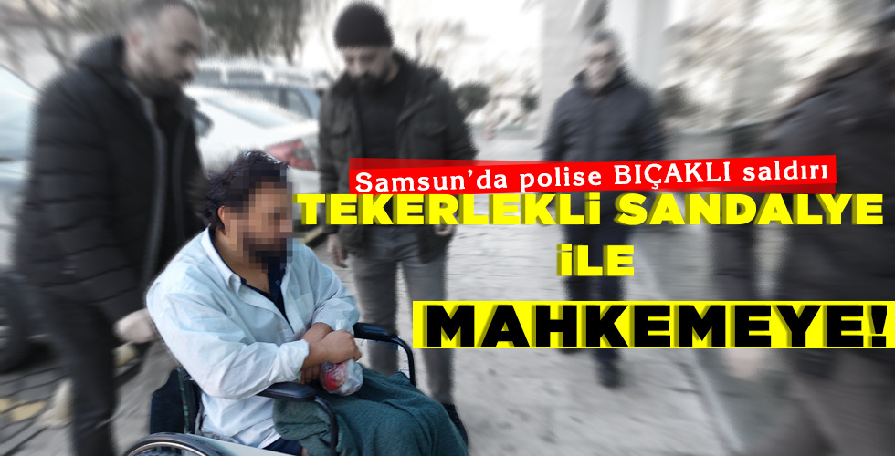 TEKERLEKLİ SANDALYE İLE MAHKEMEYE!..