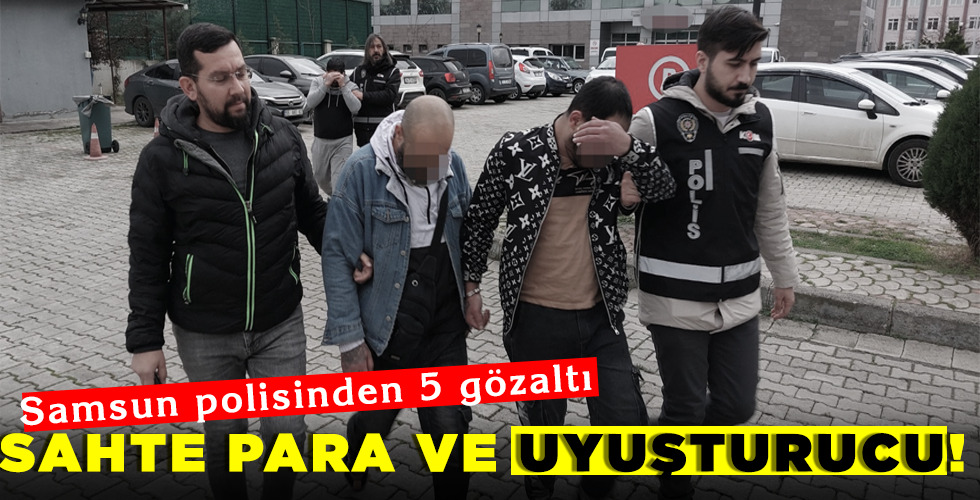 SAHTE PARA VE UYUŞTURUCU!