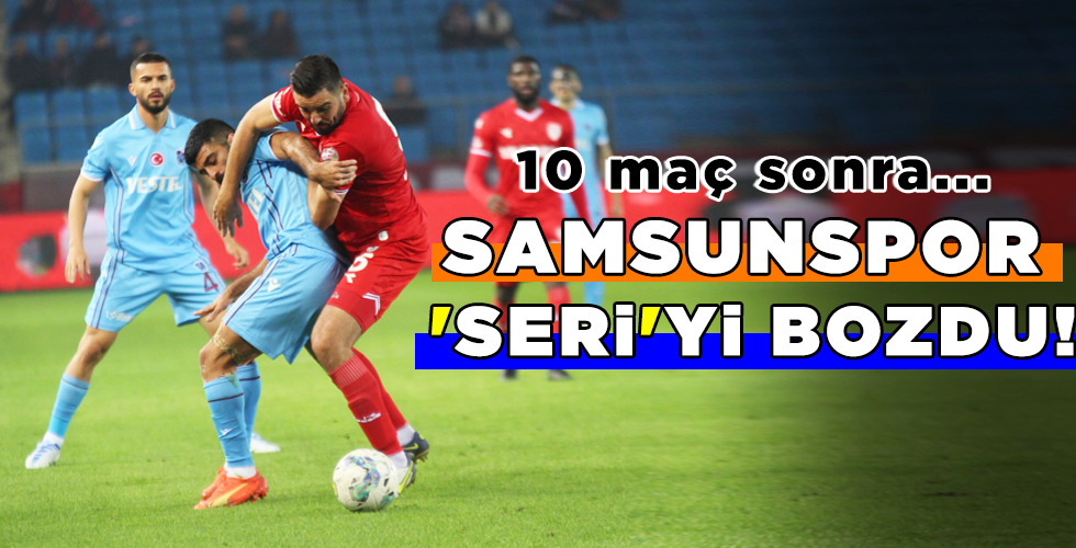 SAMSUNSPOR ‘SERİ’Yİ BOZDU!