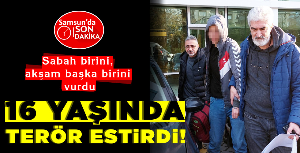 16 YAŞINDA TERÖR ESTİRDİ!