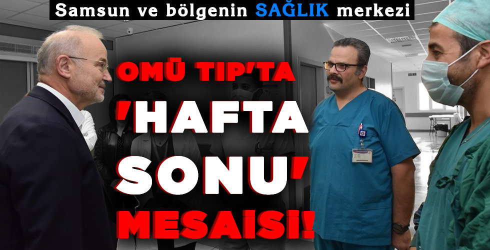 OMÜ TIP’TA ‘HAFTA SONU’ MESAİSİ!