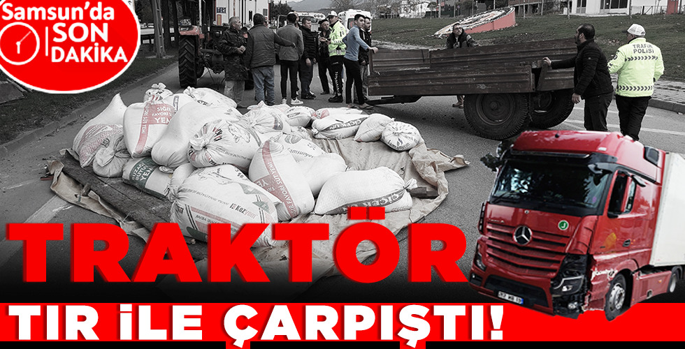 TRAKTÖR, TIR İLE ÇARPIŞTI!