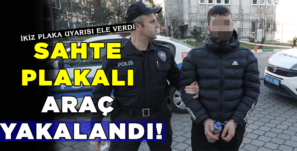 SAHTE PLAKALI ARAÇ YAKALANDI!