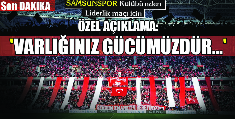 ÖZEL AÇIKLAMA: ‘VARLIĞINIZ GÜCÜMÜZDÜR…’