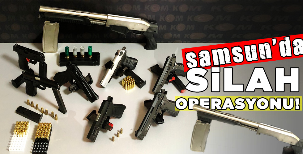 SAMSUN’DA SİLAH OPERASYONU!