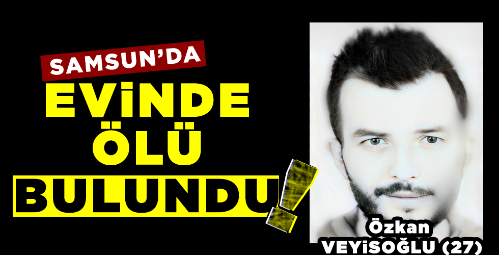 EVİNDE ÖLÜ BULUNDU!