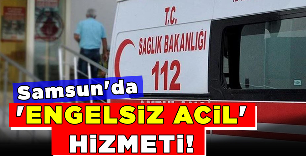 'ENGELSiZ ACİL' HiZMETi!