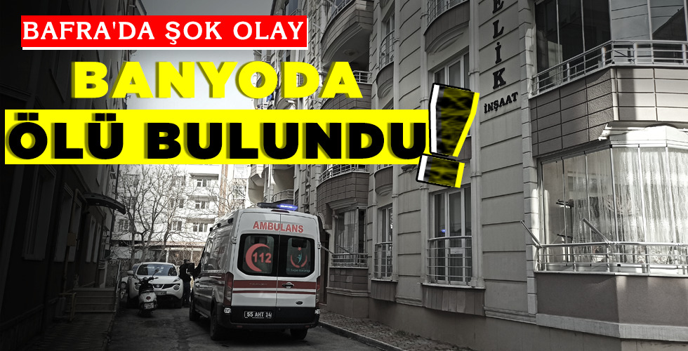 BANYODA ÖLÜ BULUNDU!