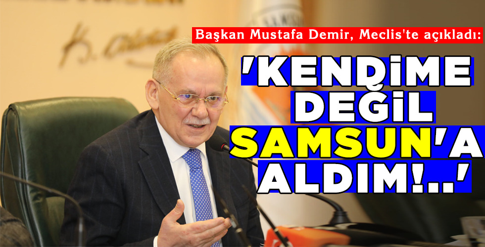 'KENDİME DEĞİL SAMSUN'A ALDIM!..'