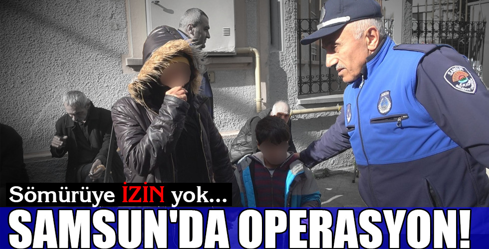 SAMSUN’DA OPERASYON!