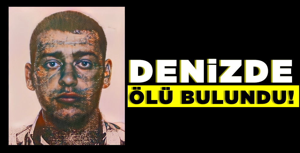 DENİZDE ÖLÜ BULUNDU!