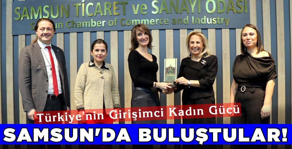 SAMSUN’DA BULUŞTULAR!
