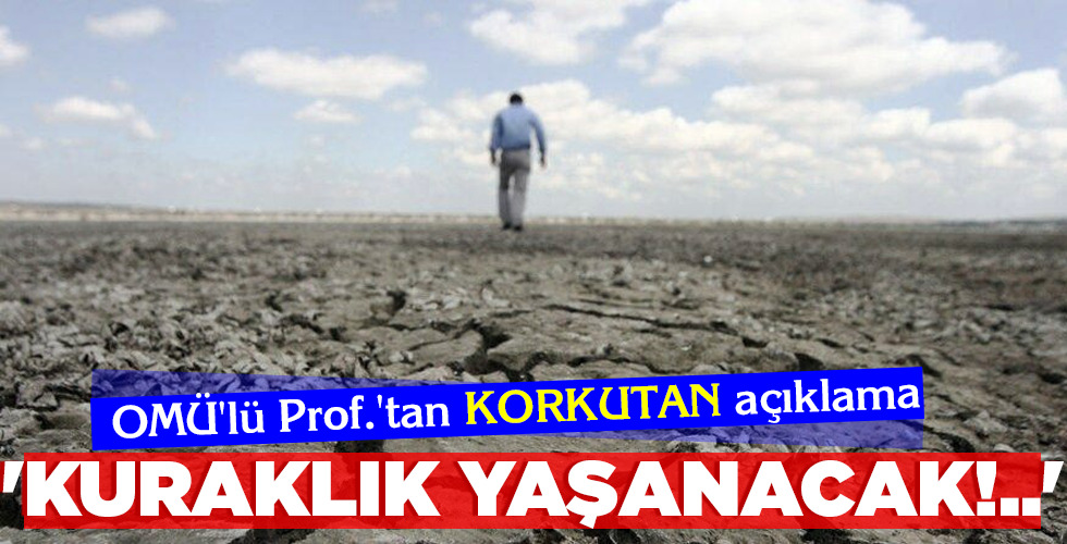 ‘KURAKLIK YAŞANACAK!..’