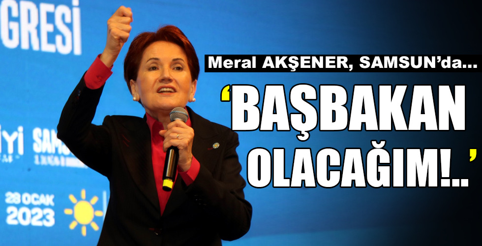 ‘BAŞBAKAN OLACAĞIM!..’