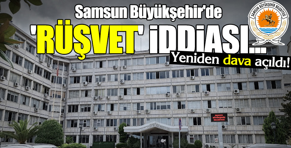Samsun Büyükşehir'de 'RÜŞVET' İDDİASI...