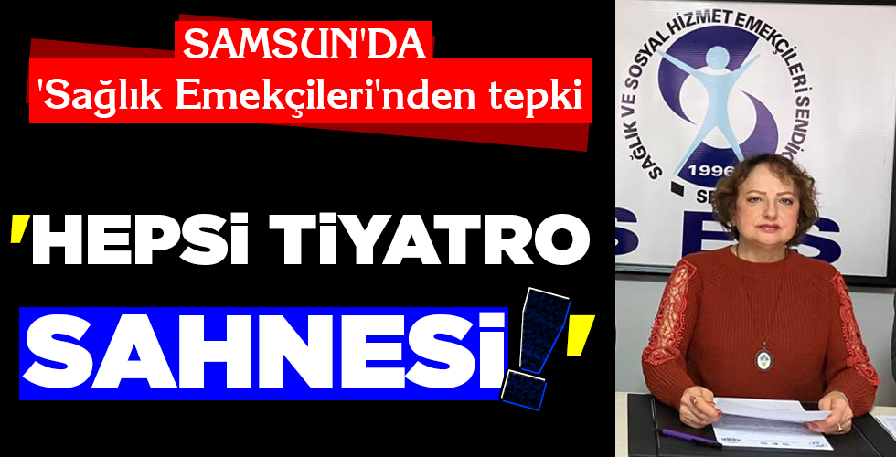‘HEPSİ TİYATRO SAHNESİ!..’