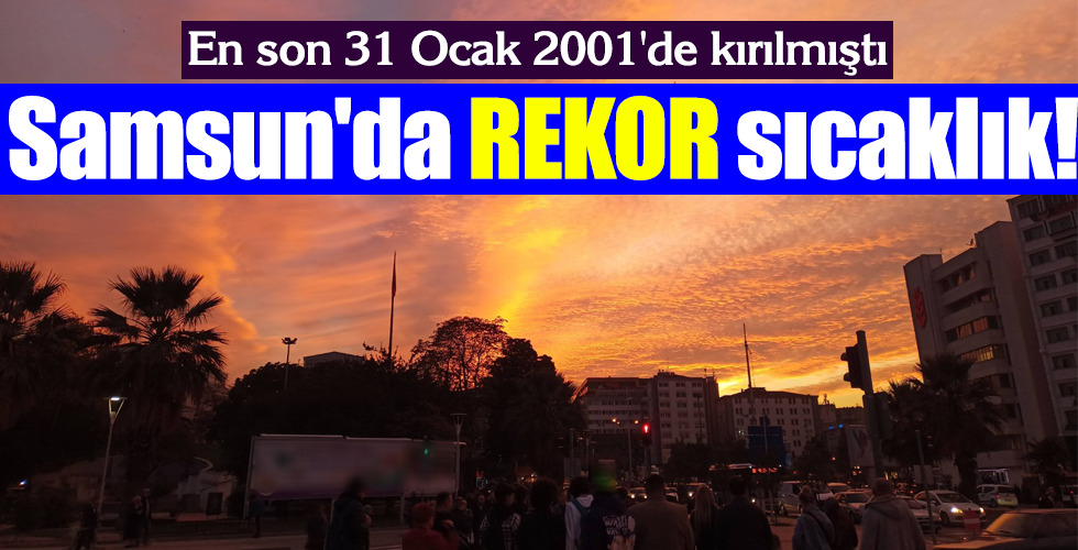 Samsun'da REKOR sıcaklık!
