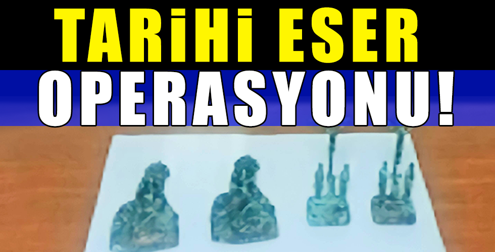 TARİHİ ESER OPERASYONU!