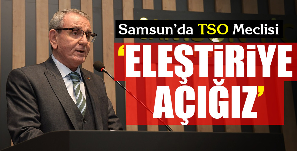 ‘ELEŞTİRİYE AÇIĞIZ!..’