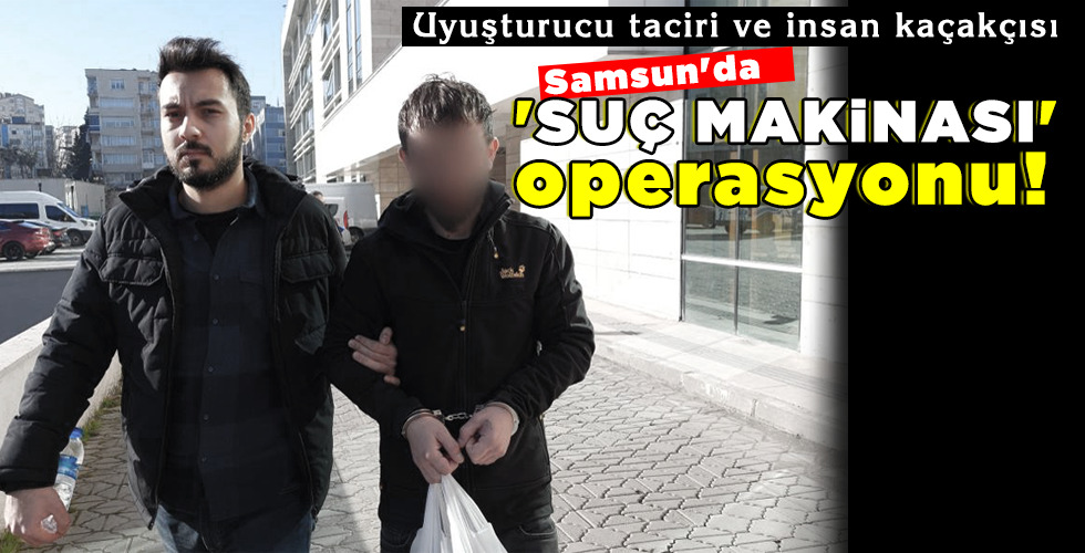 ‘SUÇ MAKİNASI’ operasyonu!