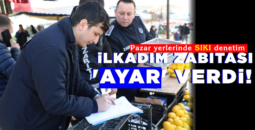 İLKADIM ZABITASI ‘AYAR’ VERDİ!