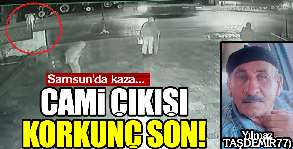 Samsun’da kaza… CAMİ ÇIKIŞI KORKUNÇ SON!