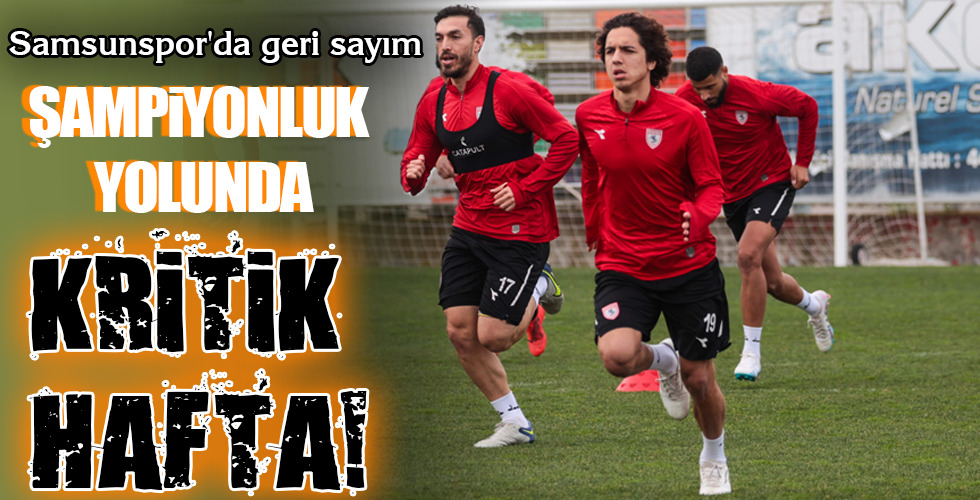 ŞAMPİYONLUK YOLUNDA KRİTİK HAFTA!