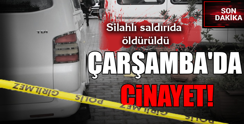 ÇARŞAMBA'DA CİNAYET!
