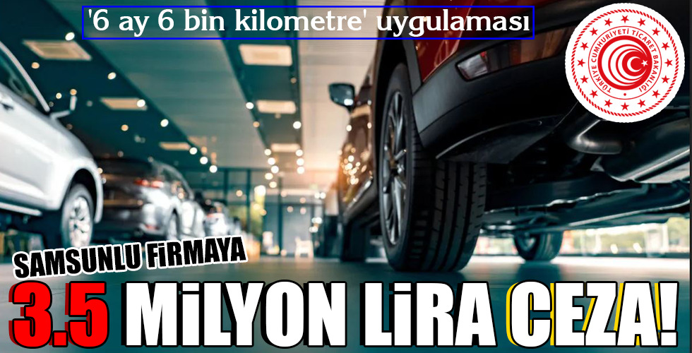 SAMSUNLU FİRMAYA 3.5 MİLYON LİRA CEZA!