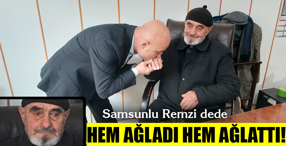 Samsunlu Remzi dede….HEM AĞLADI HEM AĞLATTI!