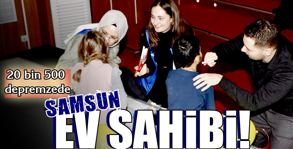 SAMSUN, EV SAHİBİ!