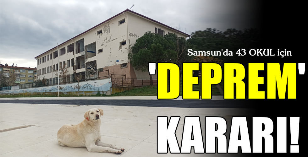 Samsun’da 43 OKUL için …’DEPREM’ KARARI!