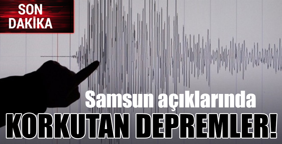 Samsun açıklarında KORKUTAN DEPREMLER!